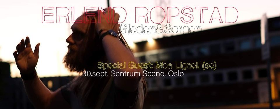 Erlend Ropstad + special guest Moa Lignell (S) | Sentrum Scene, Oslo