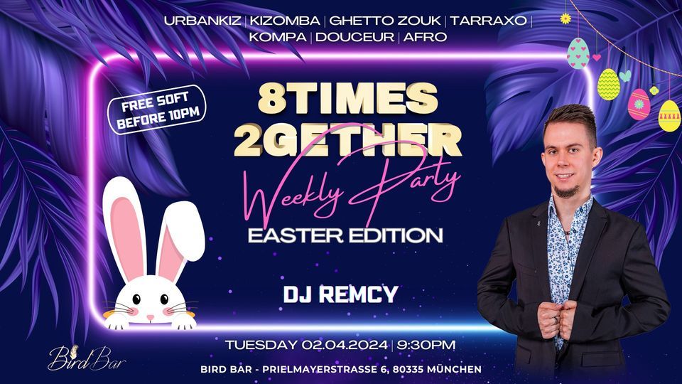 8times 2gether Weekly Party Munich - Easter Edition | with DJ Remcy