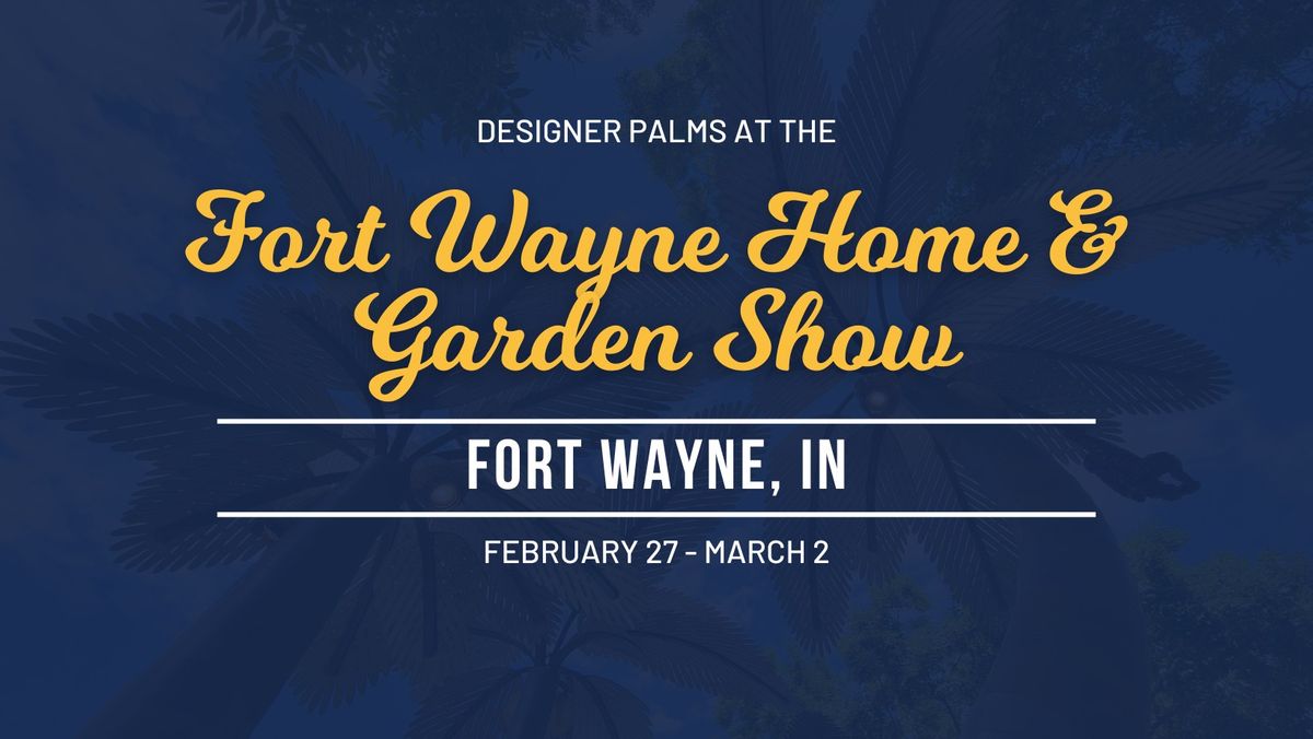 Designer Palms at the Fort Wayne Home & Garden Show