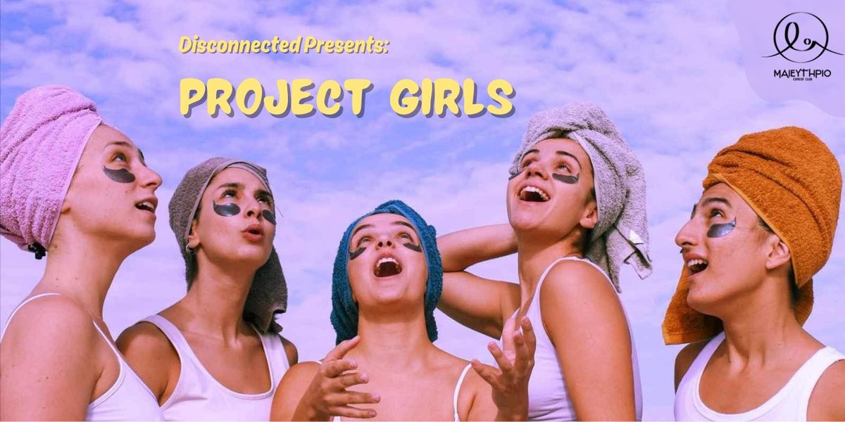 Disconnected Presents: PROJECT GIRLS