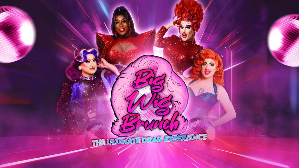 Big Wig Brunch: The Ultimate Drag Experience