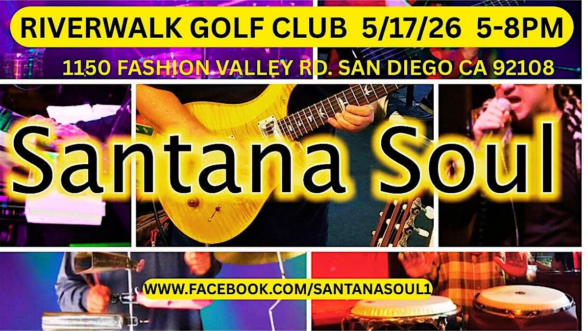 SANTANA SOUL @ RIVERWALK Golf Clubhouse  5\/17\/2026 5-8PM LATIN\/ROCK\/SOUL
