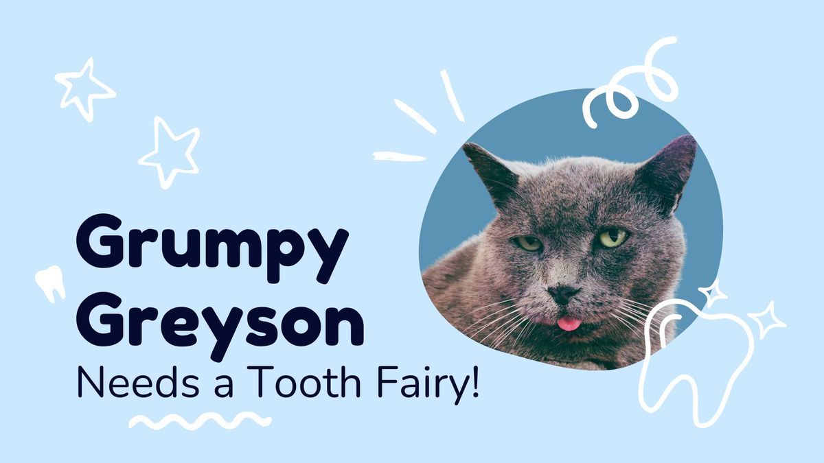 Grumpy Greyson\u2019s Tooth Fairy Fundraiser!