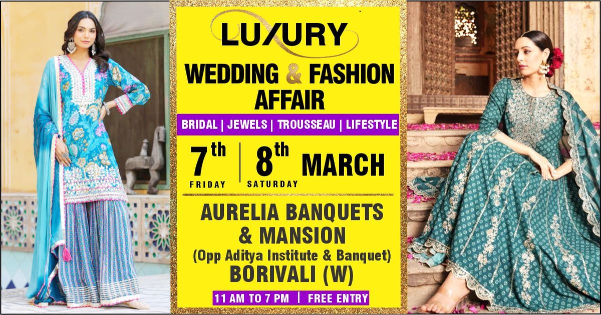 LUXURY WEDDING & FASHION AFFAIR - 7 & 8 MARCH | AURELIA BANQUETS & MANSION, BORIVALI (W)