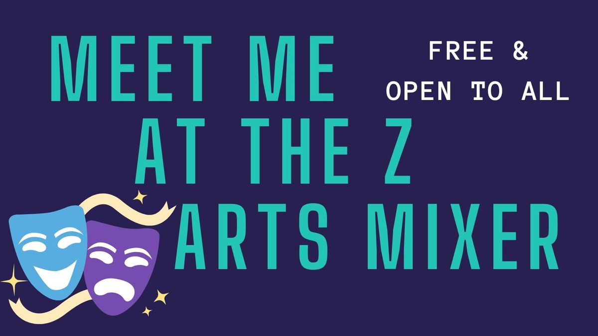 Meet Me at The Z: Season Wrap Arts Mixer