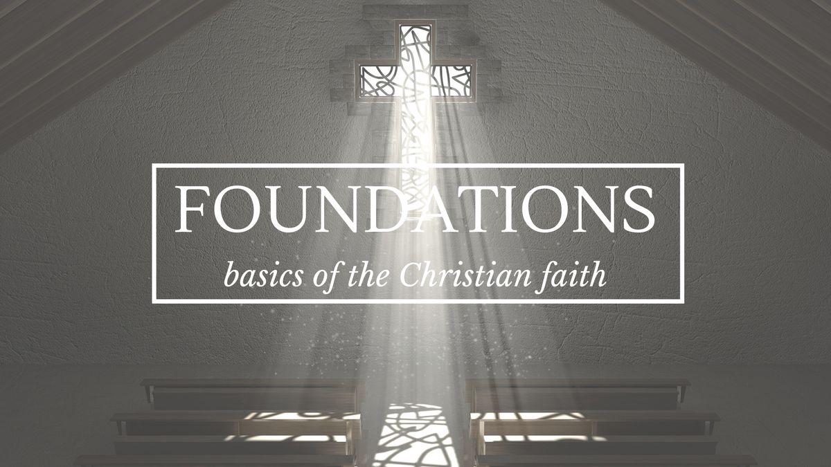 FOUNDATIONS: Basics of the Christian Faith (Discovery Class)