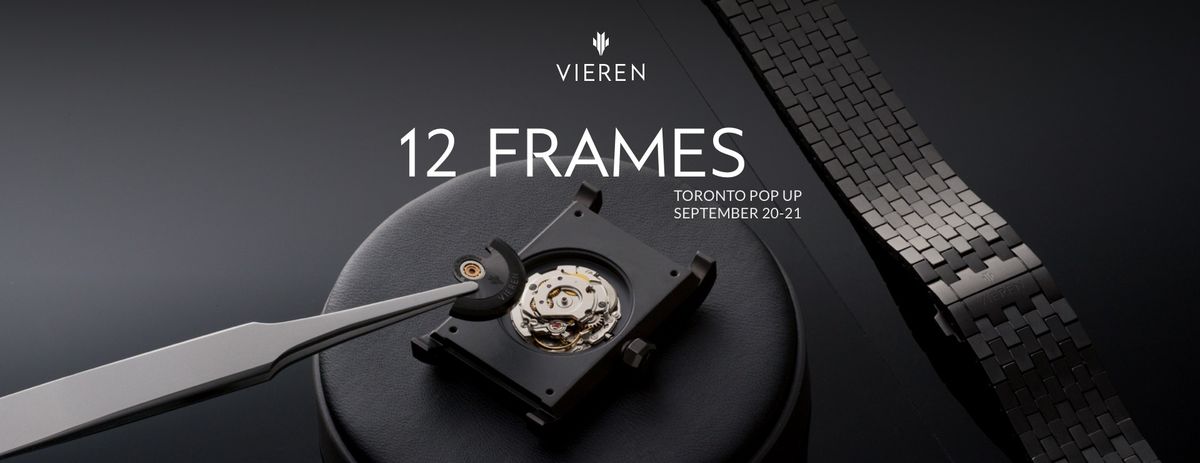 12 FRAMES: VIEREN Luxury Watches Toronto Pop-up