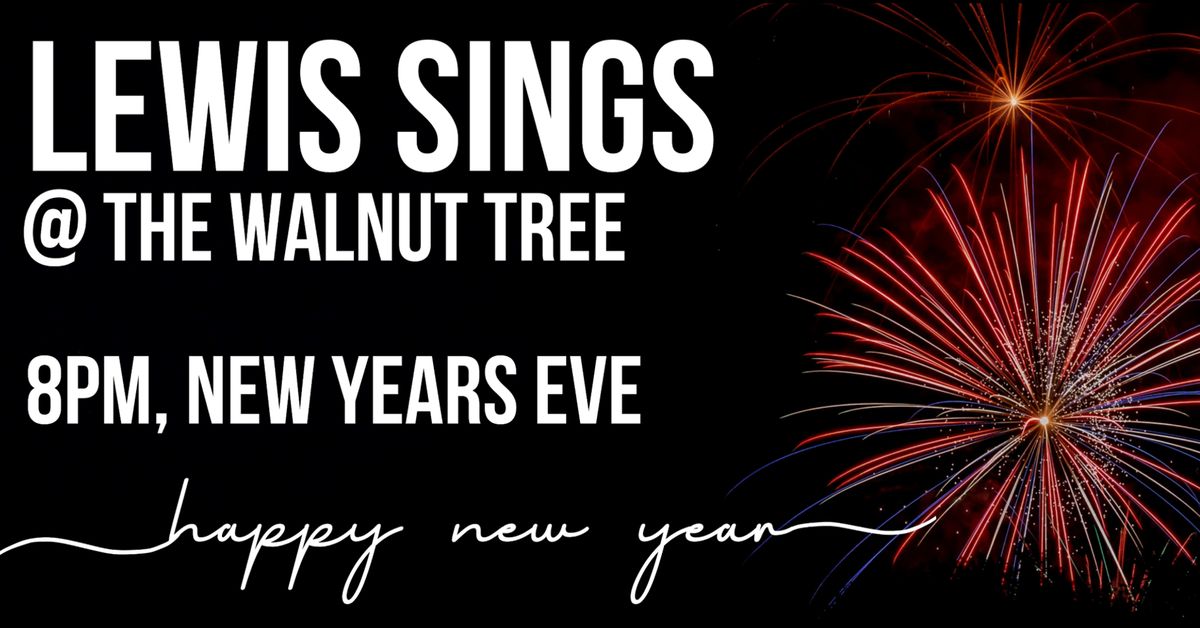 Lewis Sings: New Year's Eve @ The Walnut Tree