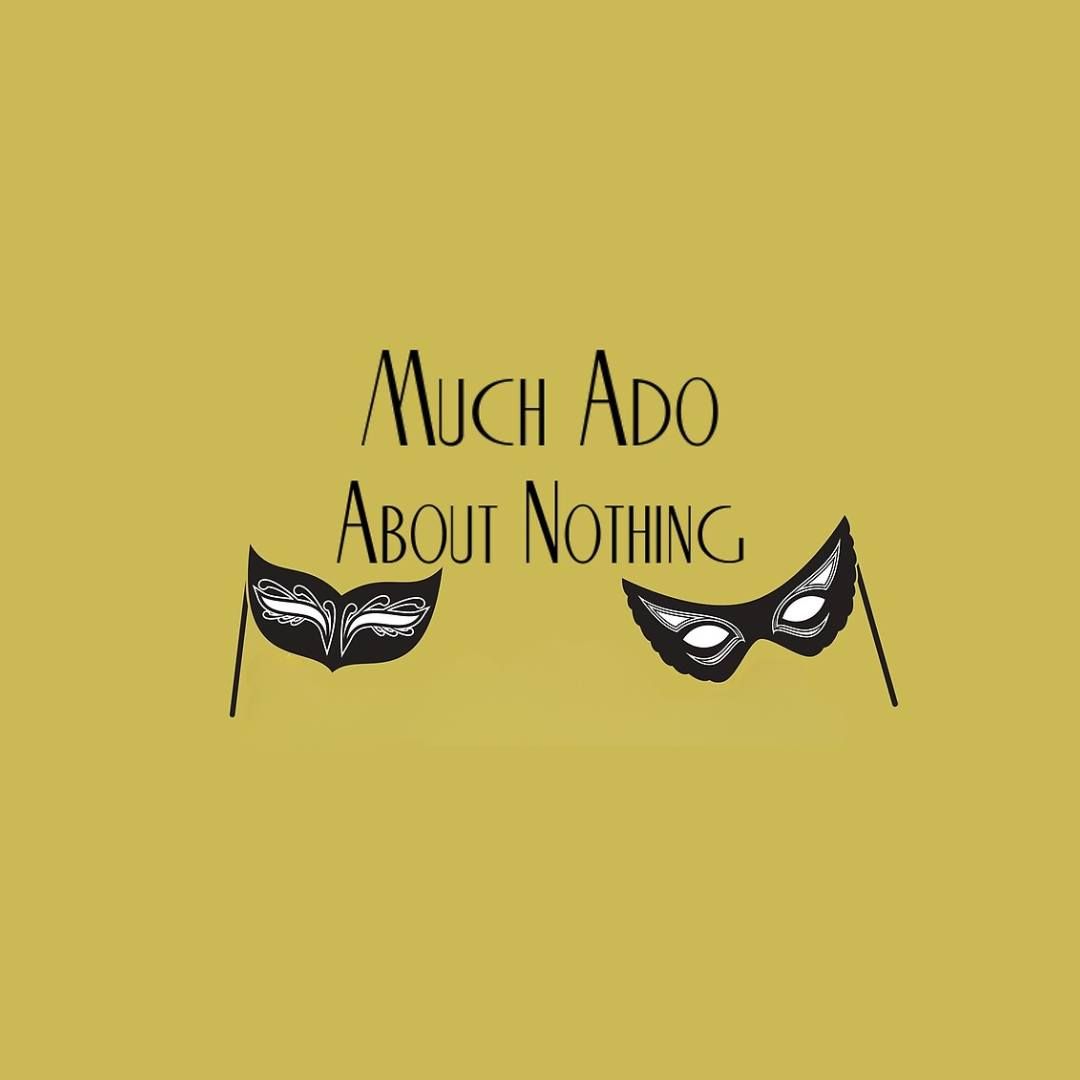 \u201cMuch Ado About Nothing\u201d