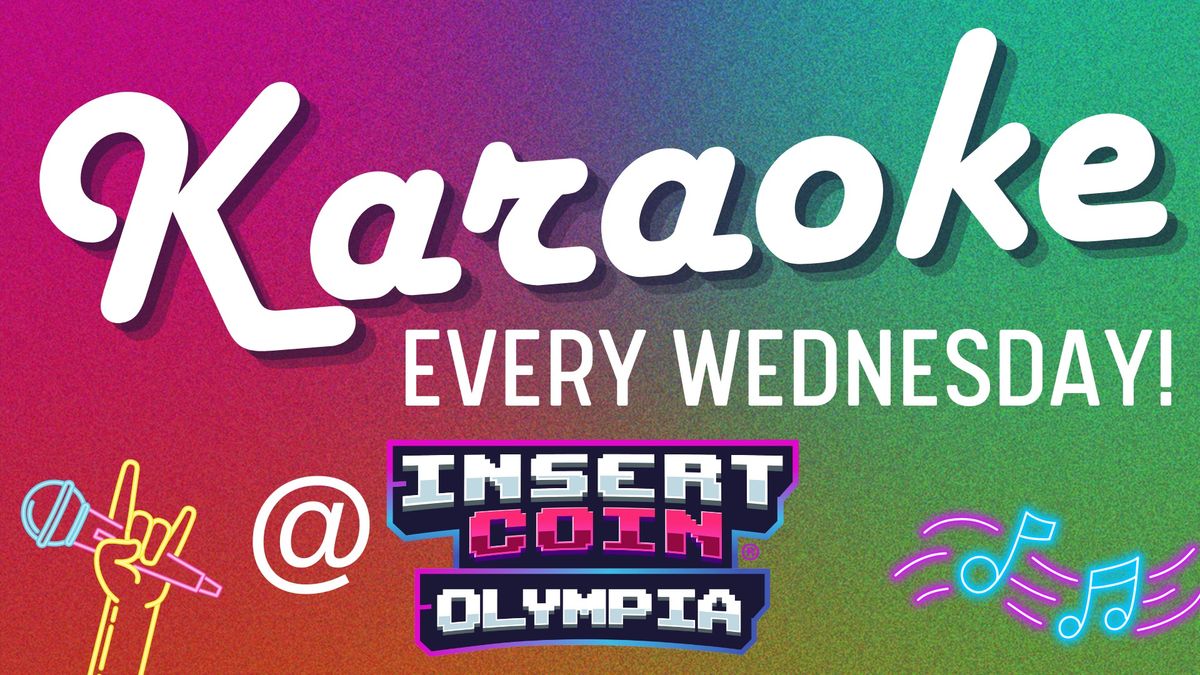 Karaoke Wednesdays @ Insert Coin Olympia!