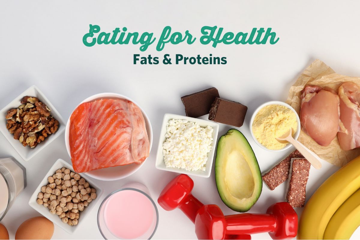 Eating for Health \u2013 Protein and Fats