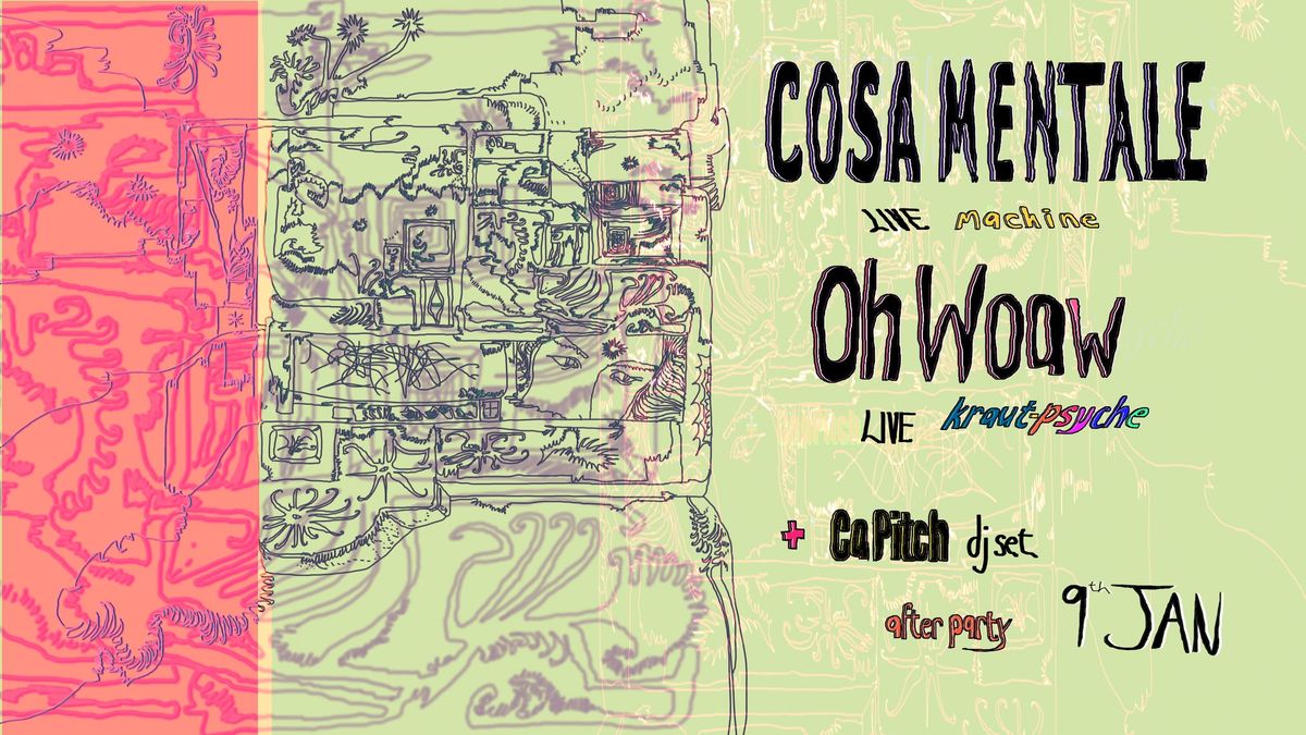 Oh Woaw (kraut\/psyche) + Cosa Mentale (noise\/electro kraut) + Ca Pitch (after-party dj set)