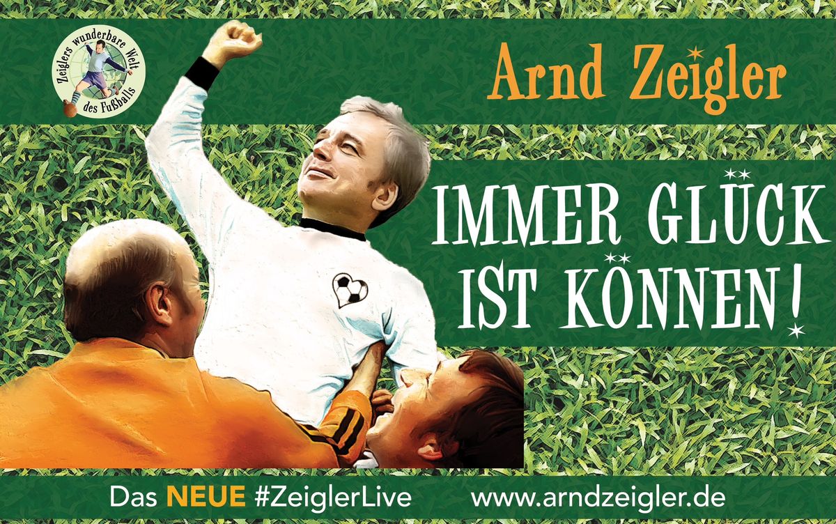 Immer Gl\u00fcck ist K\u00f6nnen! Zeiglers wunderbare Welt des Fu\u00dfballs \u2013 LIVE | Oberhausen