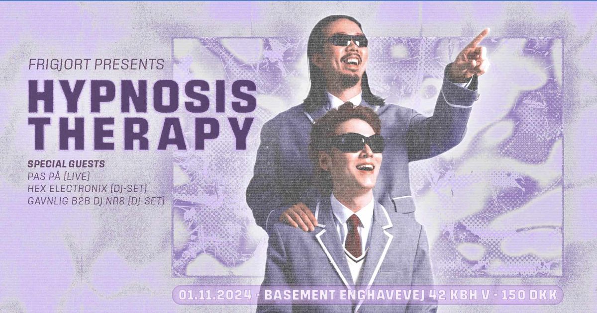 Frigjort Presents: Hypnosis Therapy + PAS P\u00c5 + HEX ELECTRONIX + GAVNLIG B2B DJ NR8 \/\/ Basement