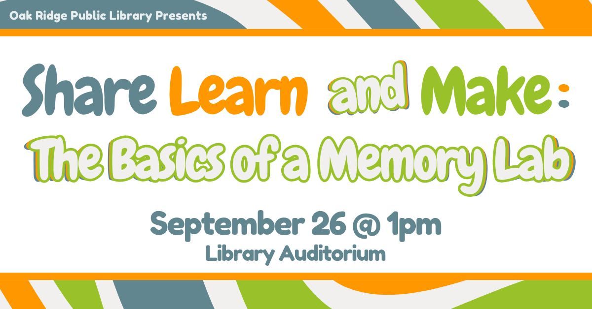 Share Learn and Make: The Basics of a Memory Lab