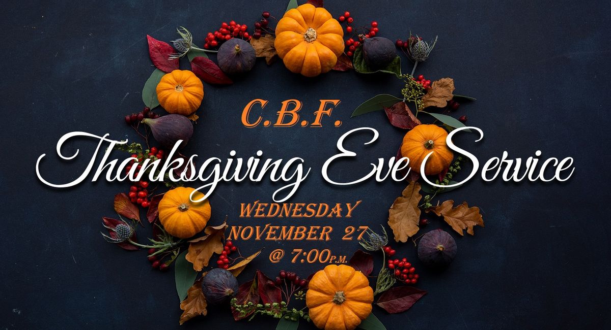 C.B.F. THANKSGIVING EVE SERVICE