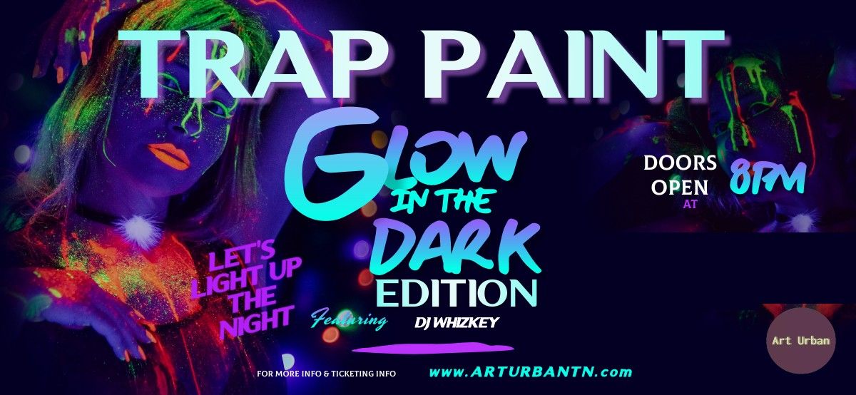  Clarksville Glow-In-The-Dark Trap Paint Party 