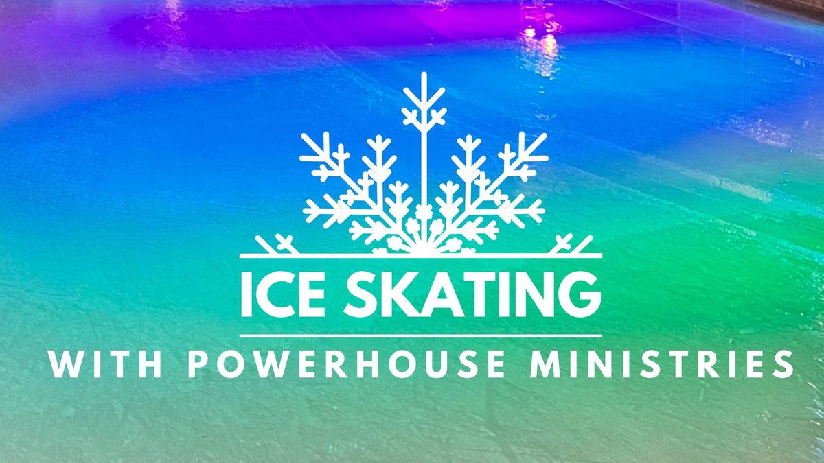 Ice Skating with Powerhouse Ministries