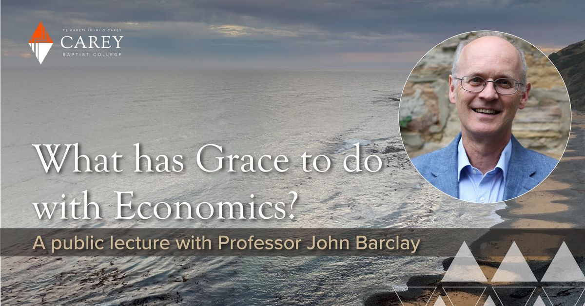 \u201cWhat has Grace to do with Economics?\u201d A public lecture with John Barclay