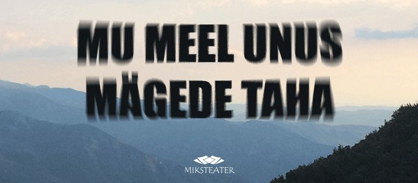 Meeleline r\u00e4nnaklavastus "Mu meel unus m\u00e4gede taha"