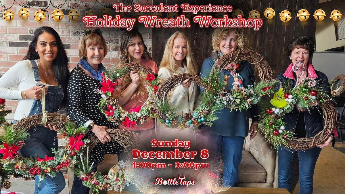 The Succulent Experience: Holiday Wreath Workshop at BottleTaps