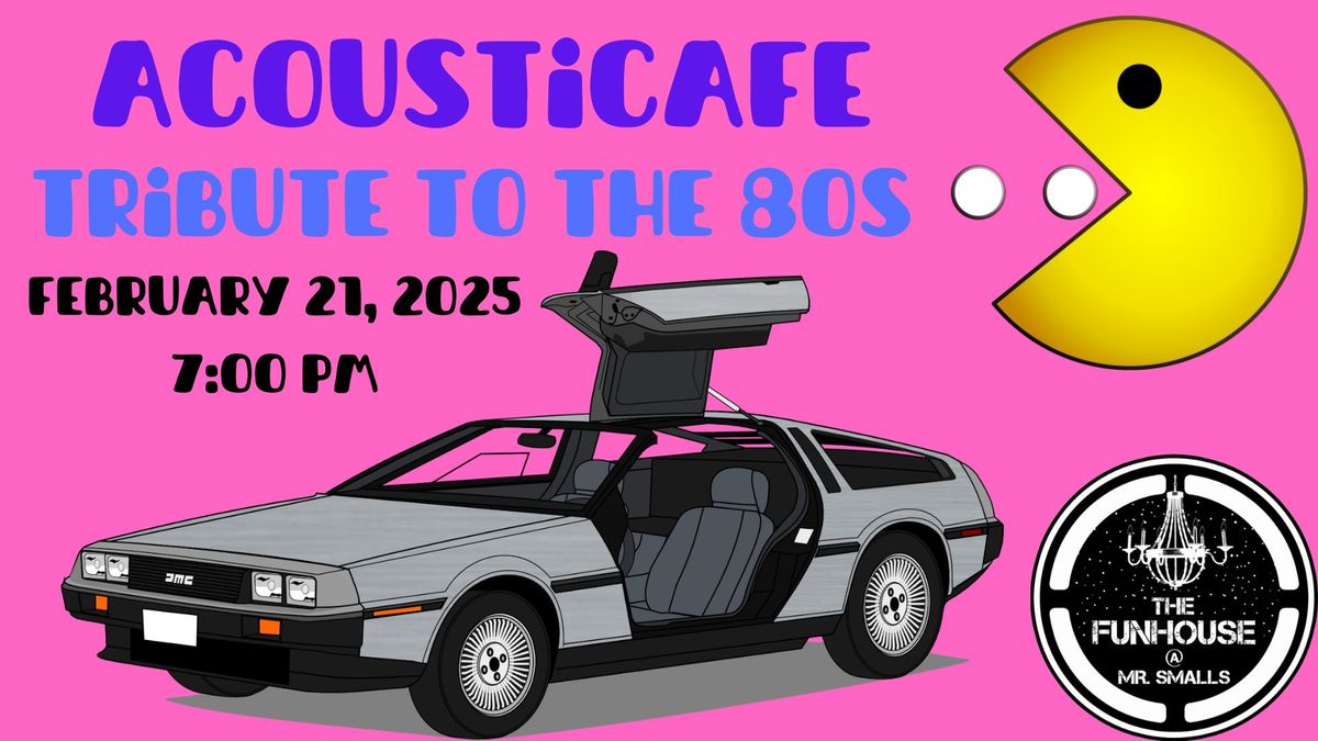 Mr. Smalls Presents: AcoustiCafe Tribute to the 80s - Hosted by Shawn MacIntyre