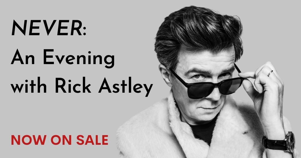 Never: An Evening with Rick Astley