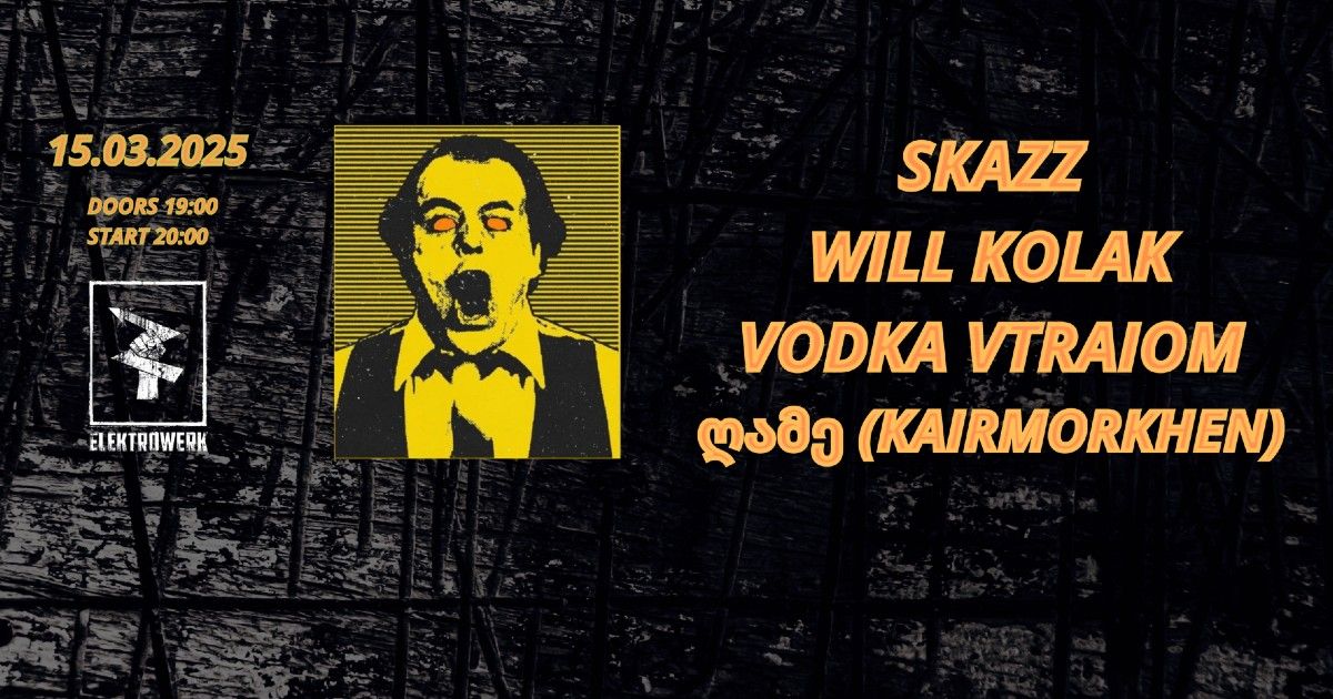 Skazz \/ will kolak \/ Vodka Vtraiom \/ \u10e6\u10d0\u10db\u10d4 (Kairmorkhen)