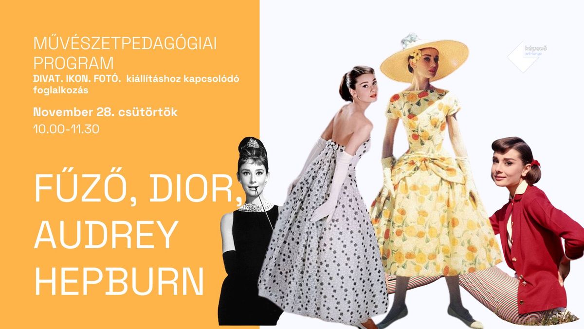 F\u0171z\u0151, Dior, Audrey Hepburn - Ingyenes m\u0171v\u00e9szetpedag\u00f3giai program