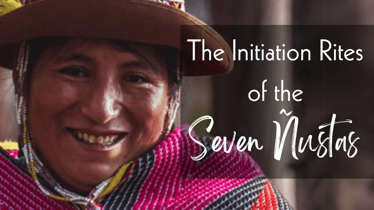 Peruvian Initiation Rites of the Seven \u00d1ustas (Divine Feminine Blessings)