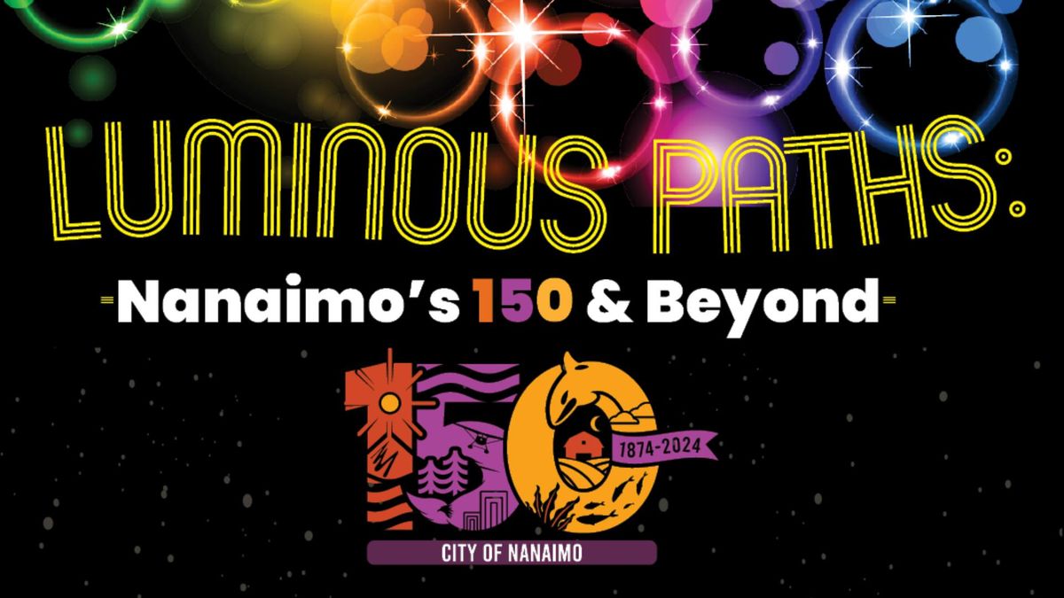 Luminous Paths: Nanaimo's 150 & Beyond Closing Event (Family Day)