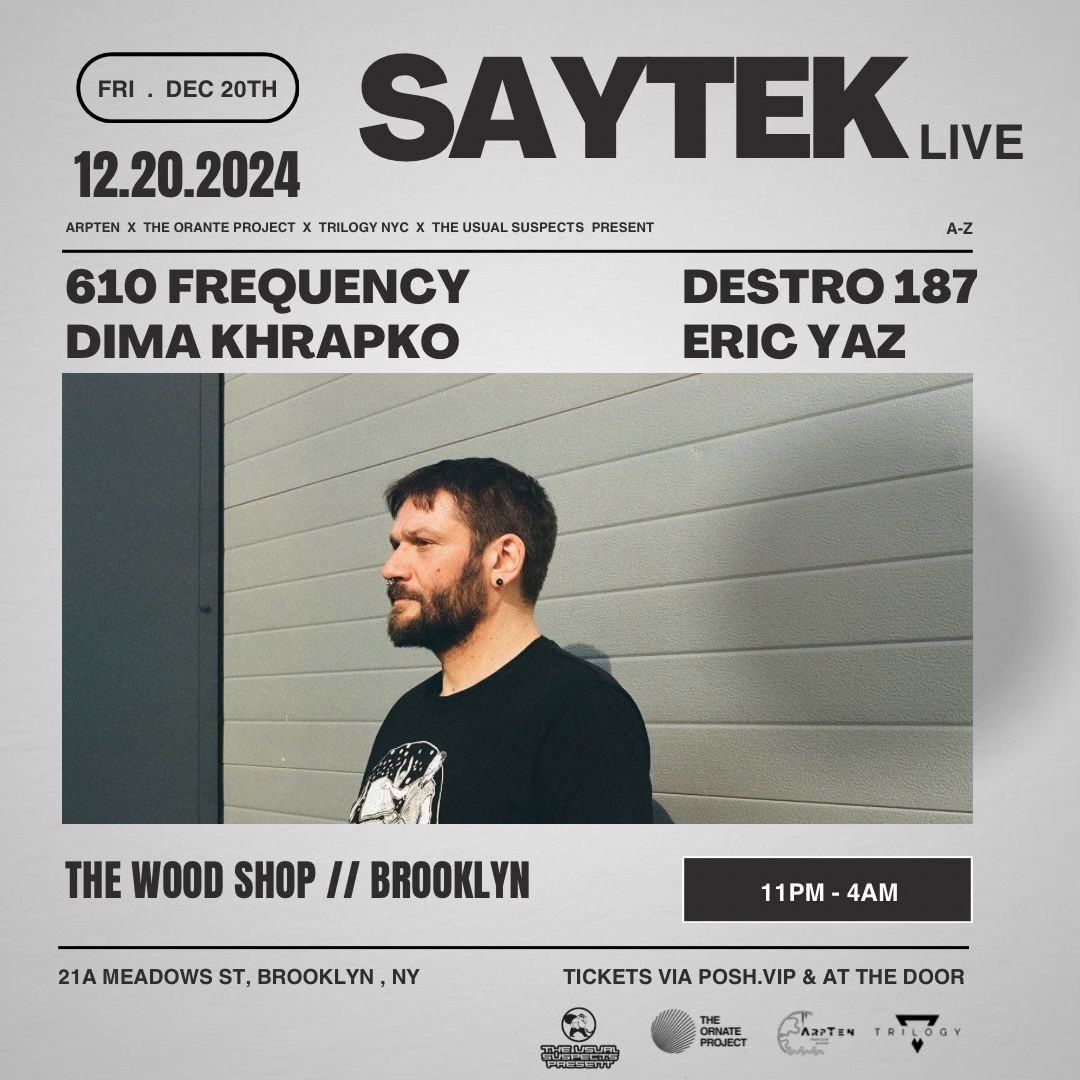 SAYTEK (Live) - FRI Dec 20 - w\/ 610 Frequency, Eric Yaz, Destro 187 & Dima Khrapko