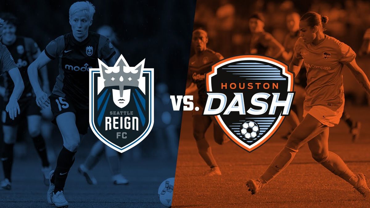 Seattle Reign FC vs. Houston Dash