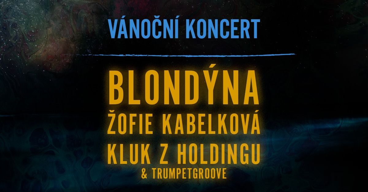 V\u00e1no\u010dn\u00ed koncert \/\/\/ Blond\u00fdna \/ \u017dofie Kabelkov\u00e1 \/ Kluk z Holdingu 