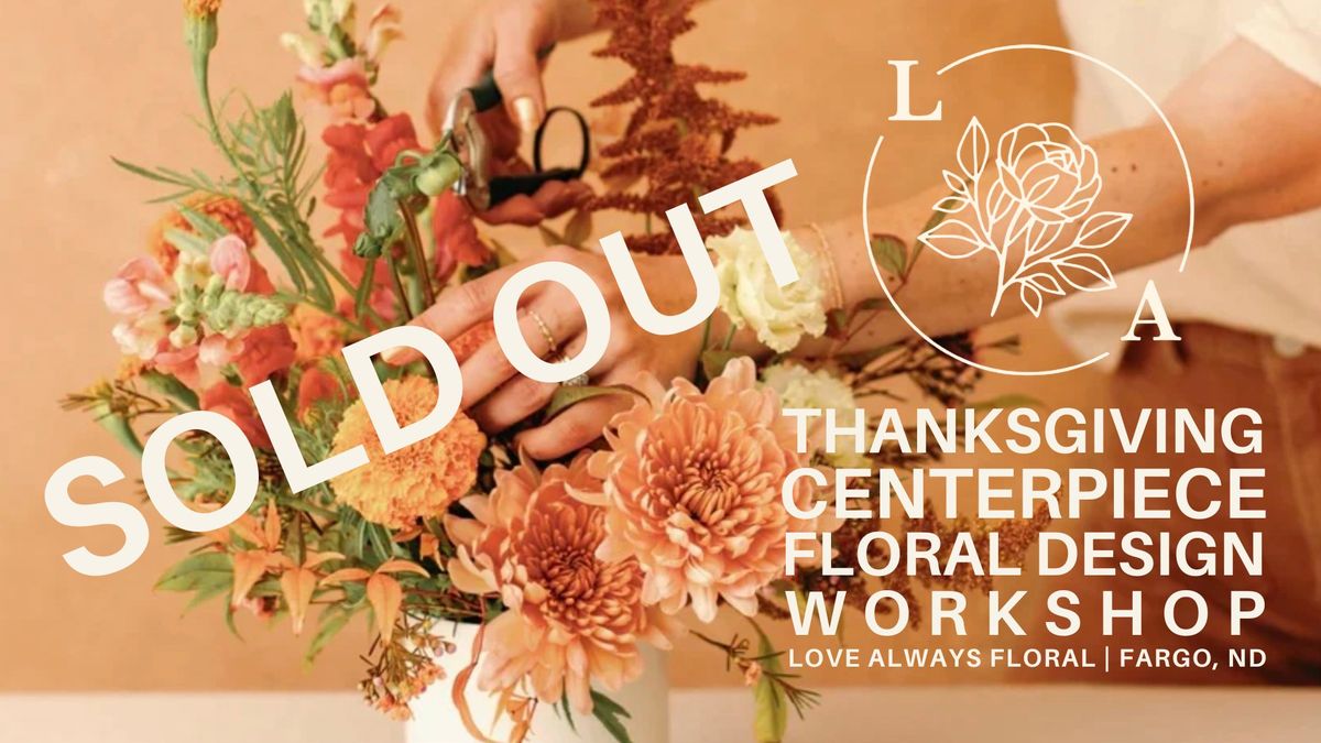 SOLD OUT \/\/ Thanksgiving Centerpiece Workshop with Love Always Floral