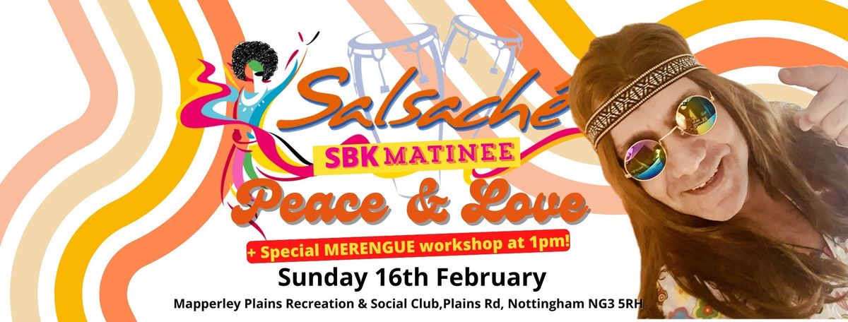 The Salsach\u00e9 SBK Matin\u00e9e! \u2605 Sunday 16th Feb \u2605 12:45pm - 6pm \u2605 The Peace & Love Party!