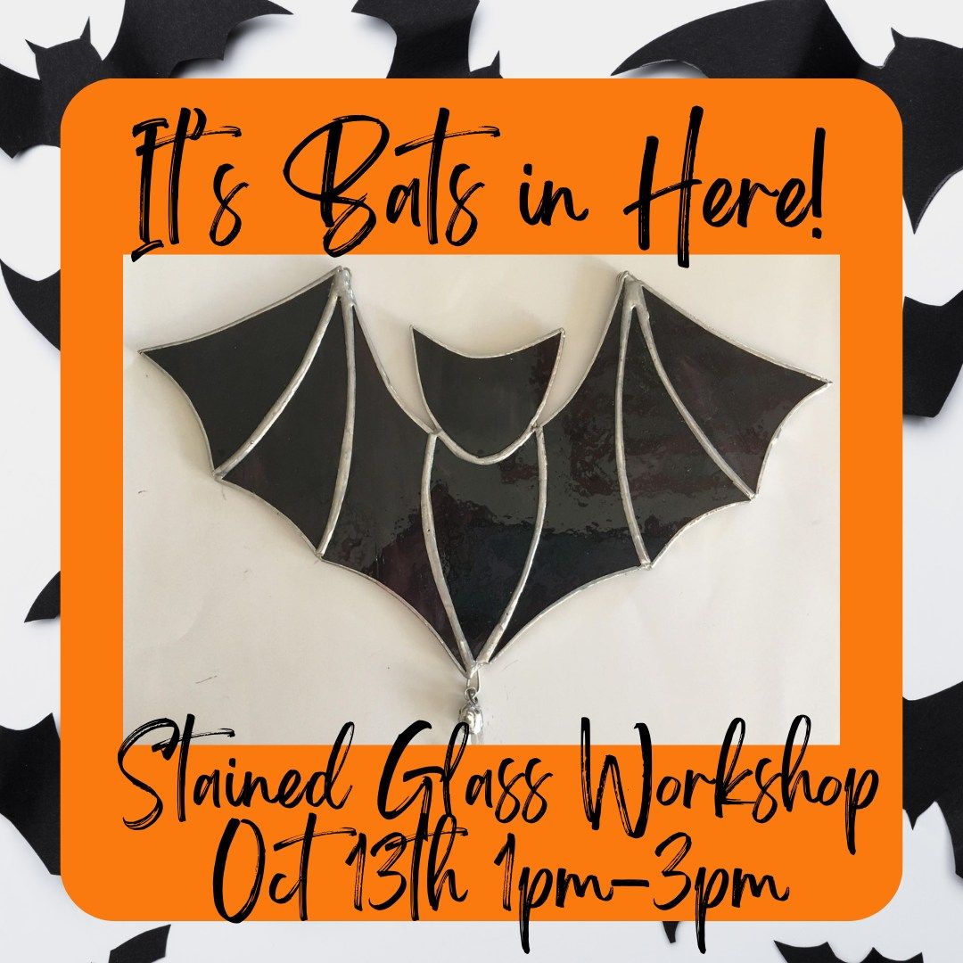 It's Bats in here! Stained Glass Workshop