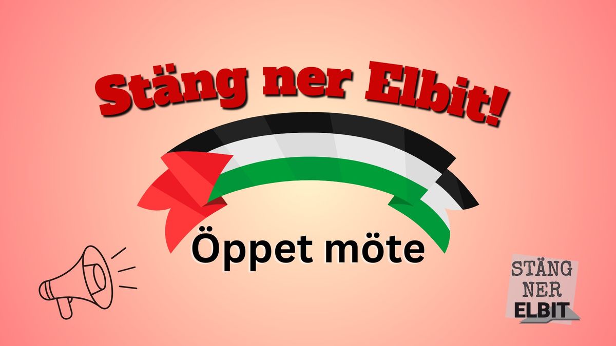 \u00d6ppet kampanjm\u00f6te - St\u00e4ng ner Elbit! (Open meeting: Shut Elbit Down!)