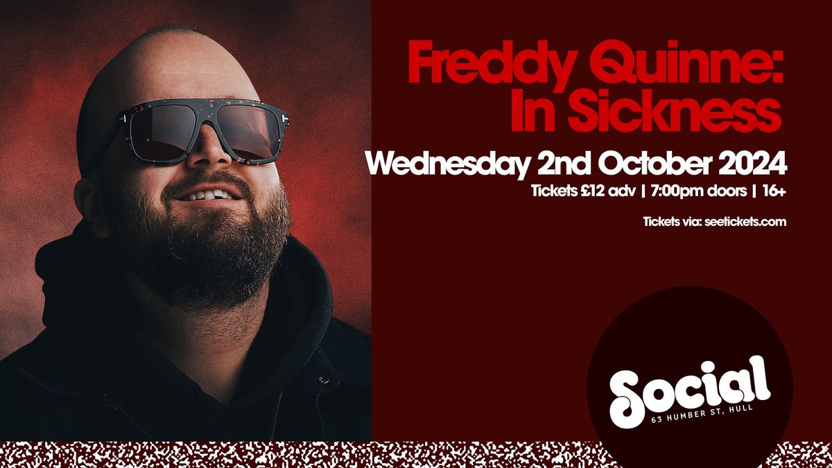 Freddy Quinne: In Sickness | Social | Hull