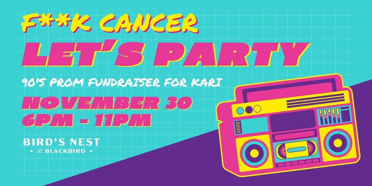 F**K Cancer, Let's Party! A 90s Prom Fundraiser