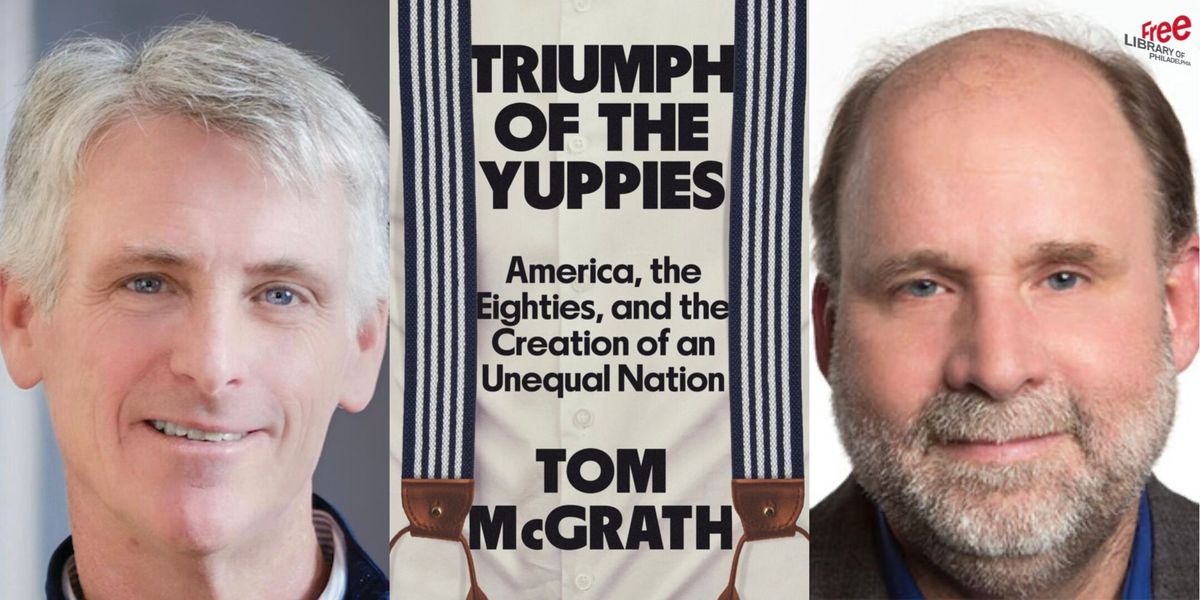 Tom McGrath | Triumph of the Yuppies: America, the Eighties, and the Creation of an Unequal Nation