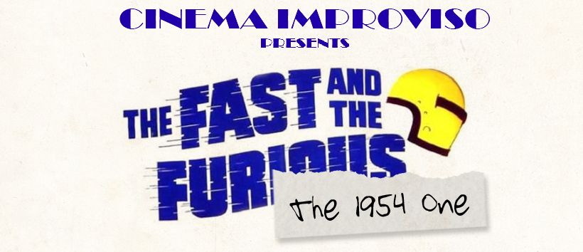 Cinema Improviso presents: The Fast and The Furious (No, not that one)