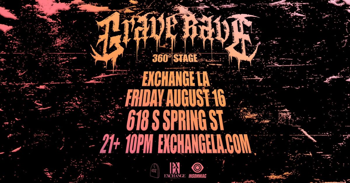 Grave Rave at Exchange 360\u00b0 - Los Angeles, CA