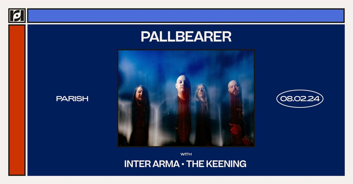 Resound Presents: Pallbearer w\/ Inter Arma & The Keening at Parish on 8\/2