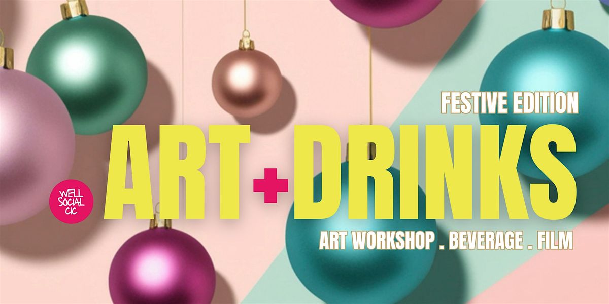 ART + DRINKS - Festive Edition