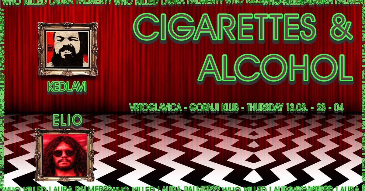 Cigarettes & Alcohol by Kedlavi - Vrtoglavica, Gornji Klub - \u010cetvrtak 13.03.