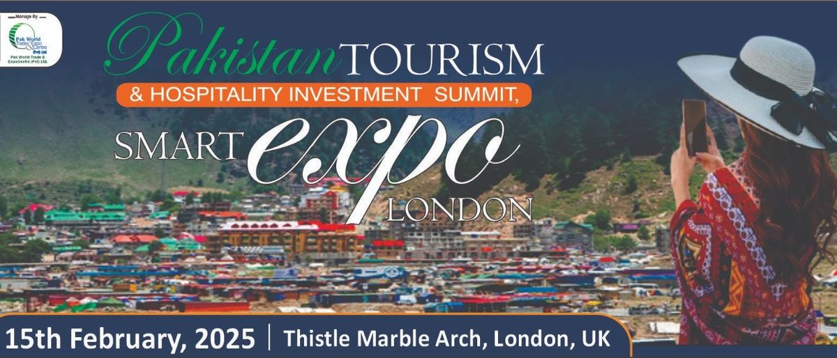 Pakistan Tourism  Hospitality Investment Summit Smart Expo London UK