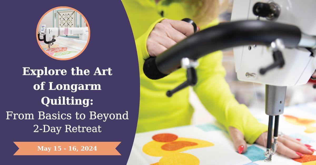 Explore the Art of Longarm Quilting: From Basics to Beyond 2-Day Retreat