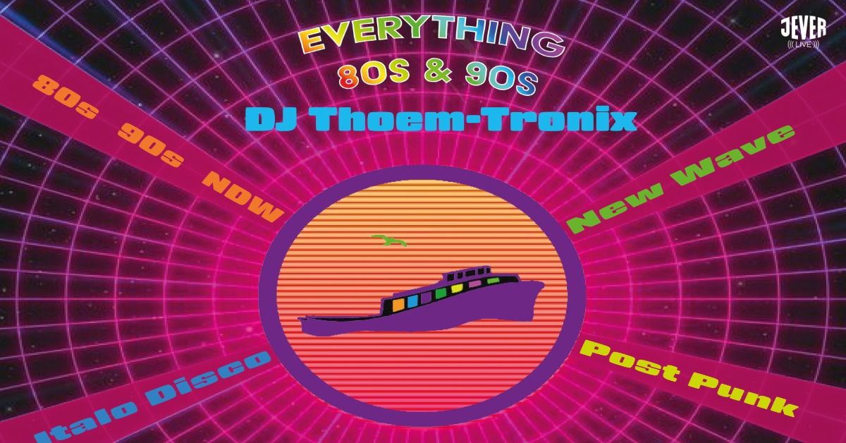 EVERYTHING 80s & 90s mit DJ THOEMTRONIX