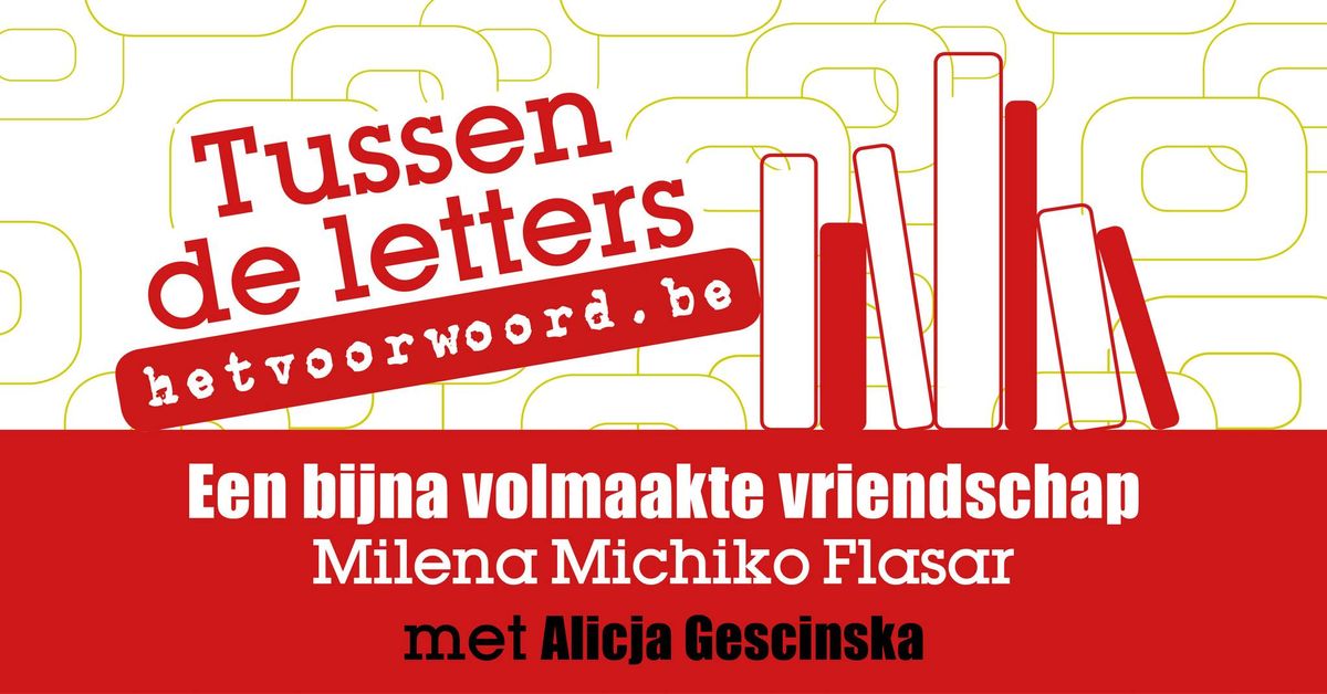 Tussen de letters: Een bijna volmaakte vriendschap - Milena Michiko Flasar (met Alicja Gescinska)